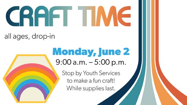 Craft Time drop-in program for children. Monday, June 2 from 9am to 5pm. Stop by Youth Services to make a fun craft while supplies last.